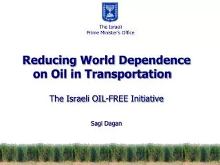 Reducing World Dependence on Oil in Transportation The Israeli OIL-FREE Initiative Sagi Dagan