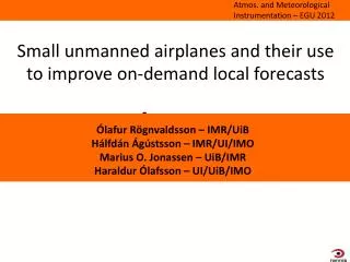 Small unmanned airplanes and their use to improve on-demand local forecasts forecasts