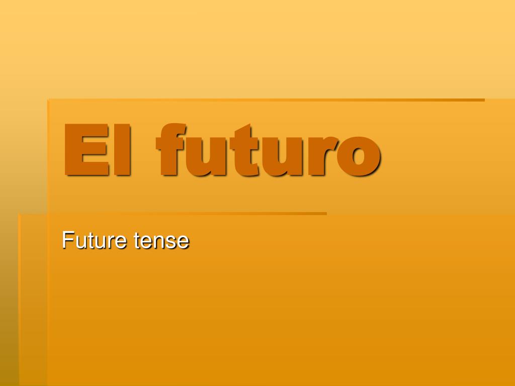 Ppt El Futuro Powerpoint Presentation Free Download Id 5785633