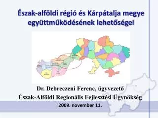 Dr. Debreczeni Ferenc, ügyvezető Észak-Alföldi Regionális Fejlesztési Ügynökség 2009. november 11.