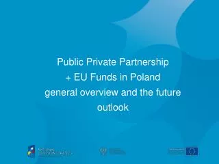 Public Private Partnership + EU Funds in Poland general overview and the future outlook