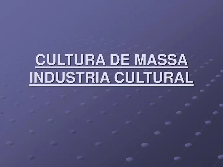 cultura de massa industria cultural