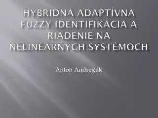 Hybridná adaptívna fuzzy identifikácia a riadenie na nelineárnych systémoch
