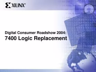 Digital Consumer Roadshow 2004: 7400 Logic Replacement