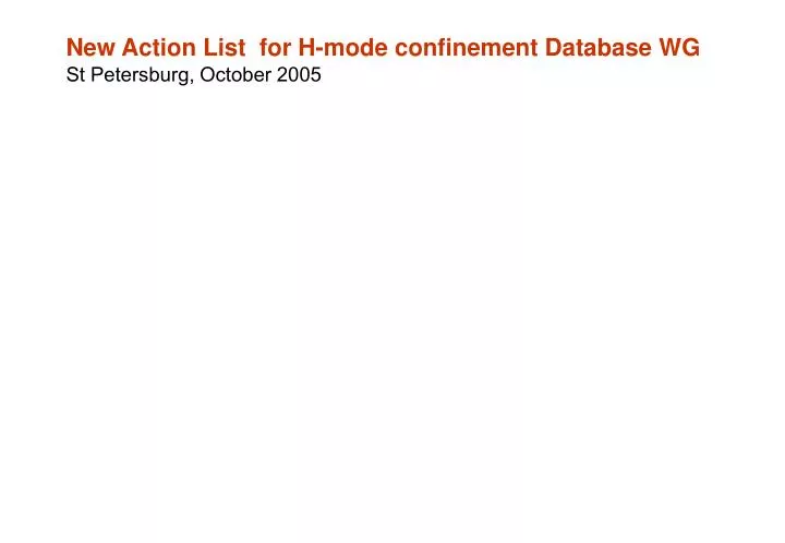 new action list for h mode confinement database wg st petersburg october 2005