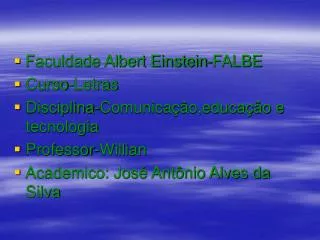 Faculdade Albert Einstein-FALBE Curso-Letras Disciplina-Comunicação,educação e tecnologia