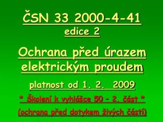 ČSN 33 2000-4-41 edice 2 Ochrana před úrazem elektrickým proudem platnost od 1. 2. 2009