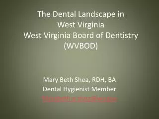 The Dental Landscape in West Virginia West Virginia Board of Dentistry (WVBOD)