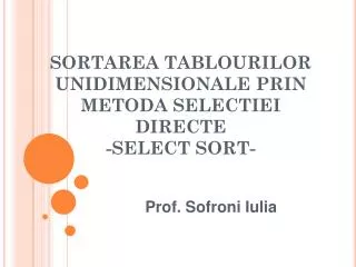SORTAREA TABLOURILOR UNIDIMENSIONALE PRIN METODA SELECTIEI DIRECTE -SELECT SORT-