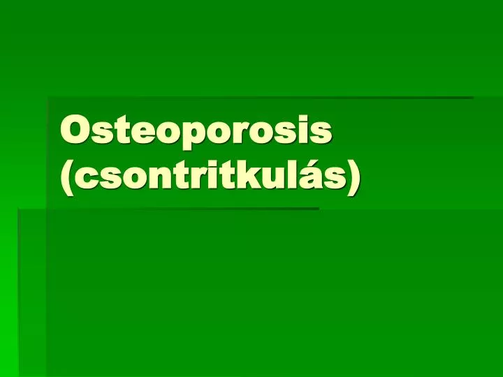osteoporosis csontritkul s