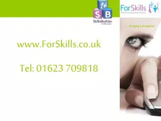 ForSkills.co.uk Tel: 01623 709818