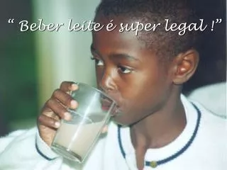 “ Beber leite é super legal !”