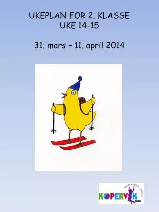 UKEPLAN FOR 2. KLASSE UKE 14-15 31. mars – 11. april 2014