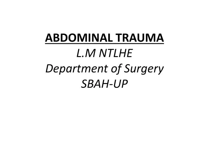 abdominal trauma l m ntlhe department of surgery sbah up