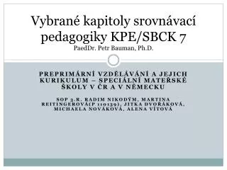 Vybrané kapitoly srovnávací pedagogiky KPE/SBCK 7 PaedDr. Petr Bauman , Ph.D .