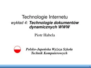 Technologie Internetu wykład 4: Technologie dokumentów 	dynamicznych WWW Piotr Habela