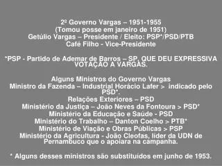 2º Governo Vargas – 1951-1955 (Tomou posse em janeiro de 1951)