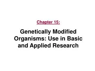Chapter 15: Genetically Modified Organisms: Use in Basic and Applied Research