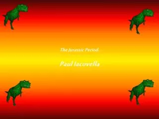The Jurassic Period. Paul Iacovella
