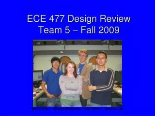 ECE 477 Design Review Team 5  Fall 2009