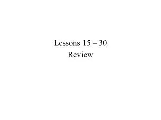 Lessons 15 – 30 Review