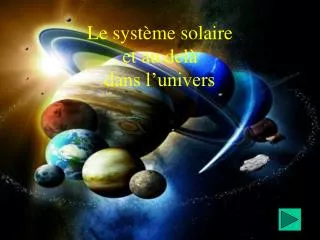 Le système solaire et au delà dans l’univers
