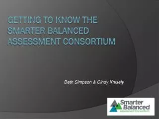 Getting To Know the Smarter Balanced Assessment Consortium
