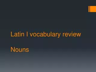 Latin I vocabulary review Nouns