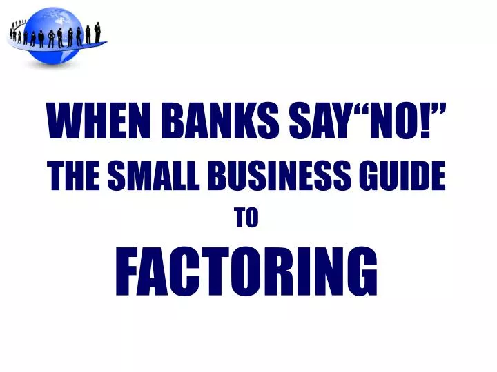 when banks say no the small business guide to factoring