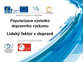 Popularizace výsledků dopravního výzkumu Lidský faktor v dopravě CZ.1.07/2.3.00/35.0030