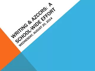 Writing &amp; Azccrs : A School-Wide Effort Wednesday, August 20, 2014
