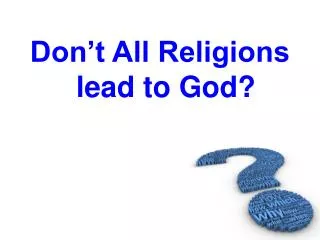 Don’t All Religions lead to God?