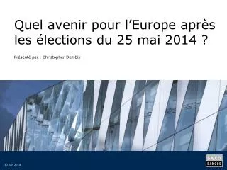 Quel avenir pour l’Europe après les élections du 25 mai 2014 ?