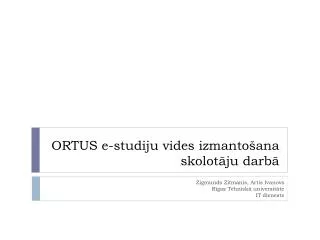 ORTUS e-studiju vides izmantošana skolotāju darbā