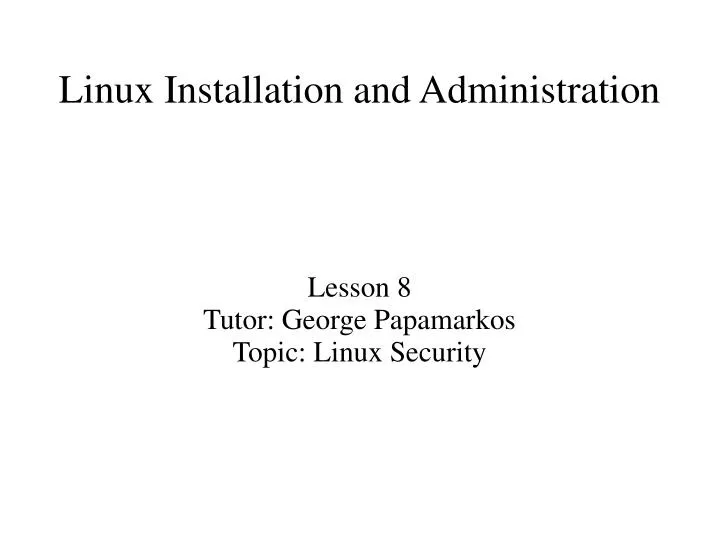 lesson 8 tutor george papamarkos topic linux security