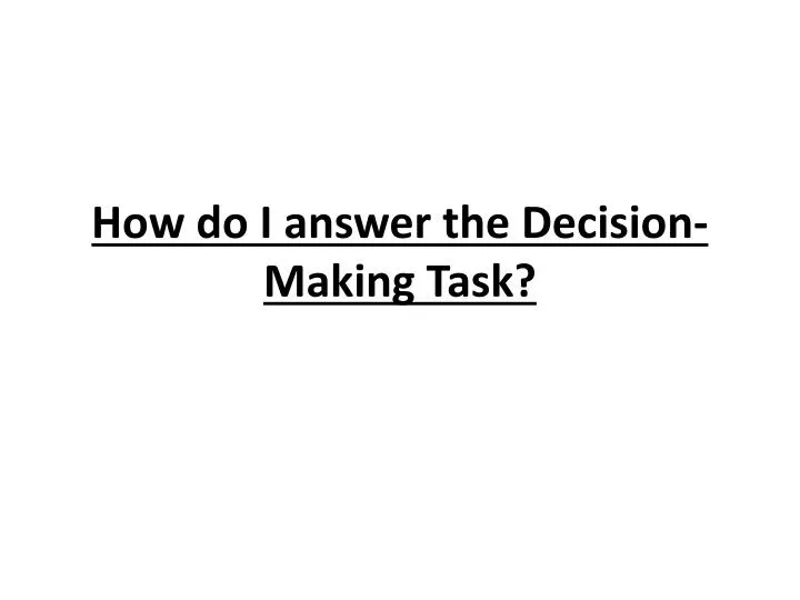 how do i answer the decision making task