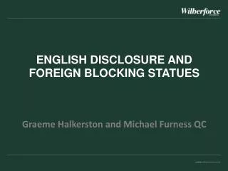 ENGLISH DISCLOSURE AND FOREIGN BLOCKING STATUES Graeme Halkerston and Michael Furness QC