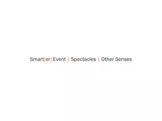 Smart [ er ] Event | Spectacles | Other Senses