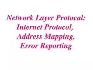 Network Layer Protocal: Internet Protocol, Address Mapping, Error Reporting