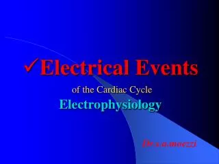 Electrical Events of the Cardiac Cycle Electrophysiology