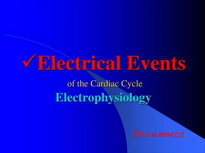 electrical events of the cardiac cycle electrophysiology