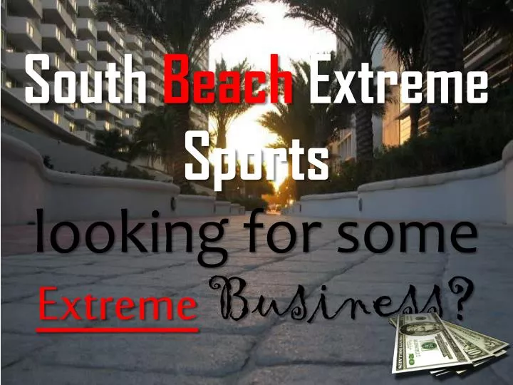 south beach extreme sports looking for some extreme b usiness