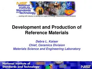 Development and Production of Reference Materials Debra L. Kaiser Chief, Ceramics Division