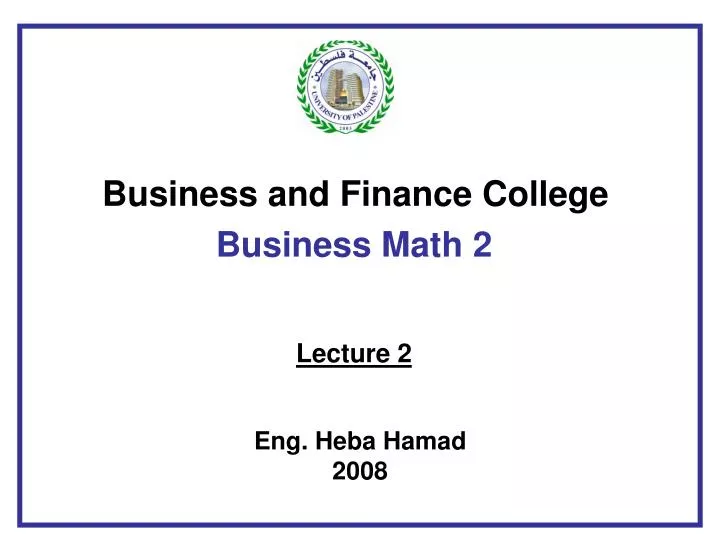 business and finance college business math 2 lecture 2 eng heba hamad 2008