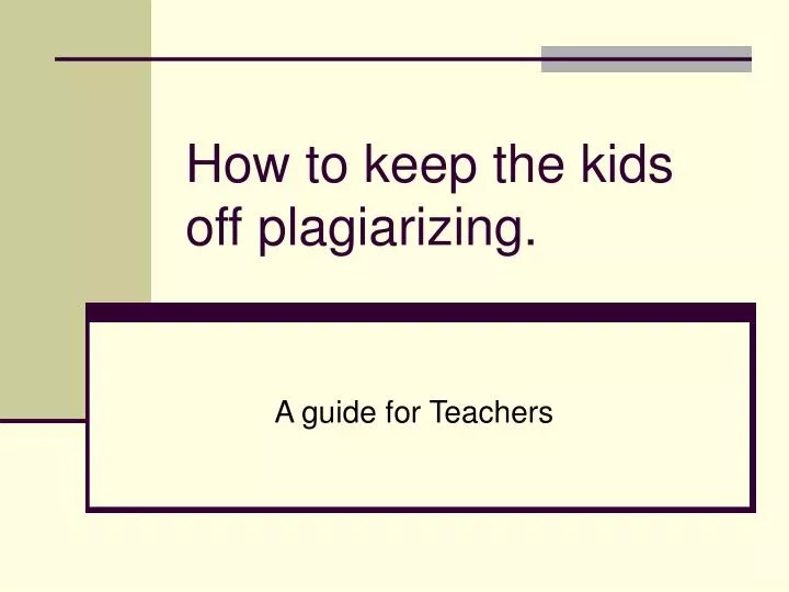 how to keep the kids off plagiarizing