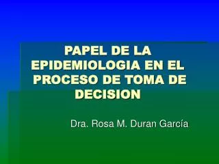 PAPEL DE LA EPIDEMIOLOGIA EN EL PROCESO DE TOMA DE DECISION