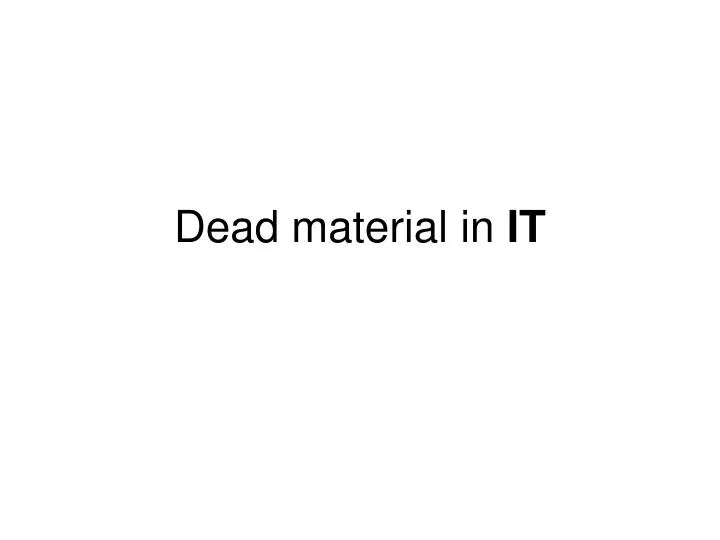 dead material in it