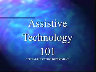Assistive Technology 101 SPECIAL EDUCATION DEPARTMENT