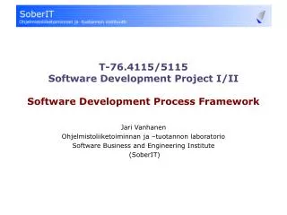 T-76.4115/5115 Software Development Project I/II Software Development Process Framework