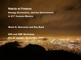 Hacia el Futuro: Energy, Economics, and the Environment in 21 st Century Mexico